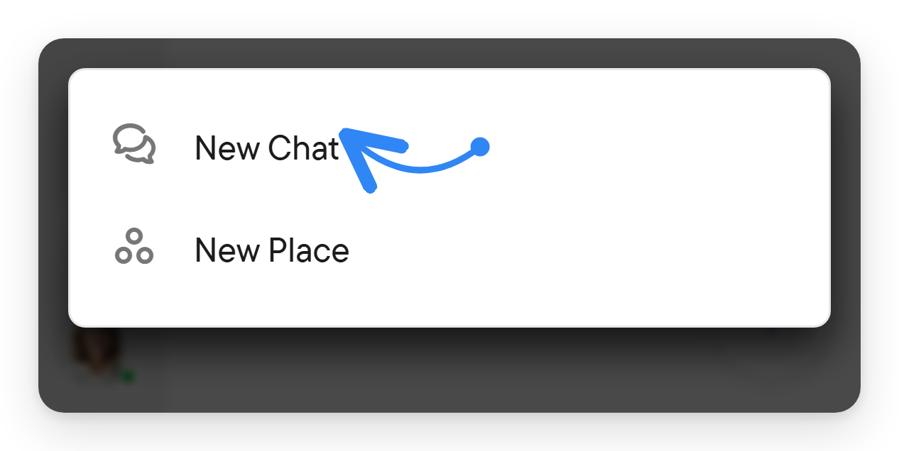Choose New Chat from the + button. The menu of the plus button with New Chat and New Place.