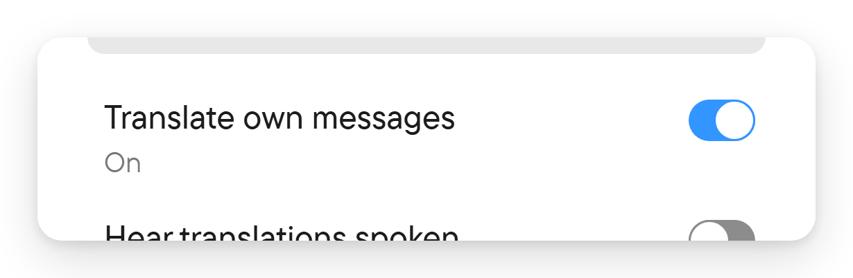 Decide whether your own messages are translated. The Translate own messages switch turned on in the translation language dialog.