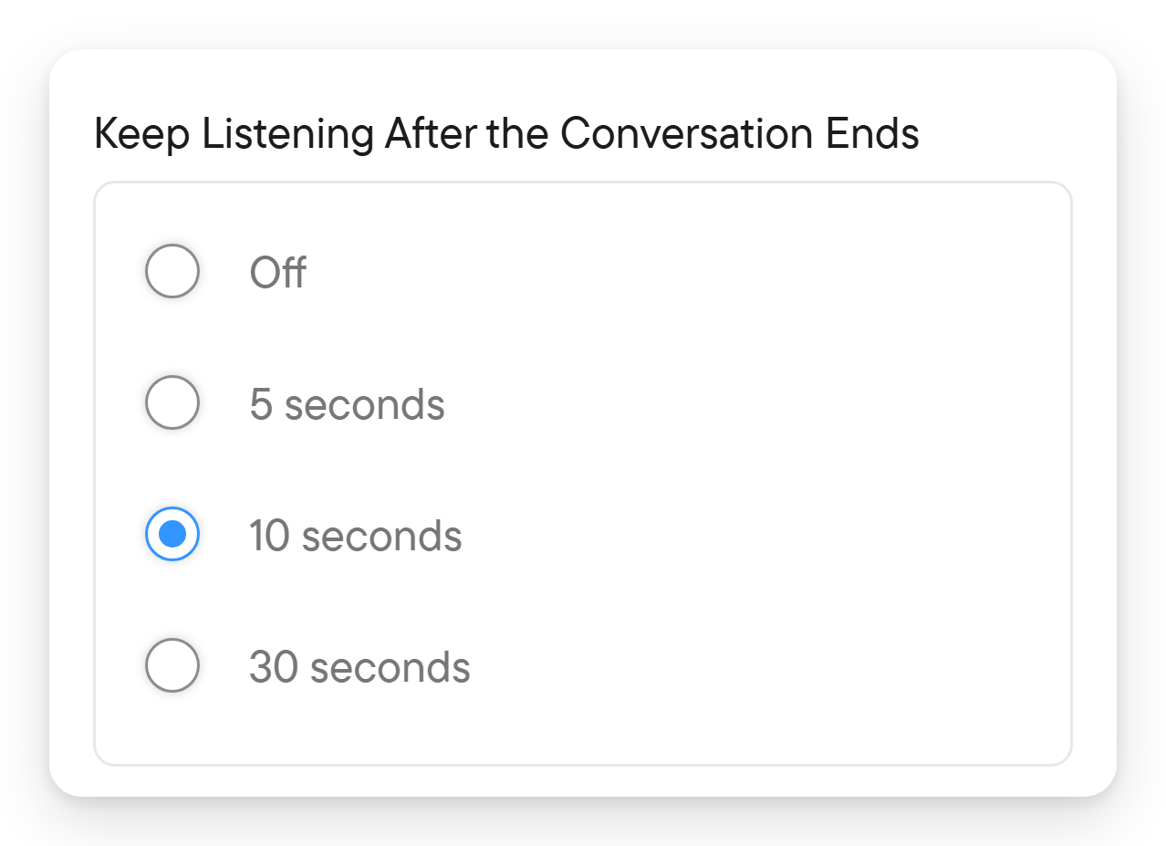 Choose how long to keep listening after a conversation ends. The Keep Listening After the Conversation Ends setting with the options Off, 5 seconds, 10 seconds and 30 seconds, and 10 seconds selected.